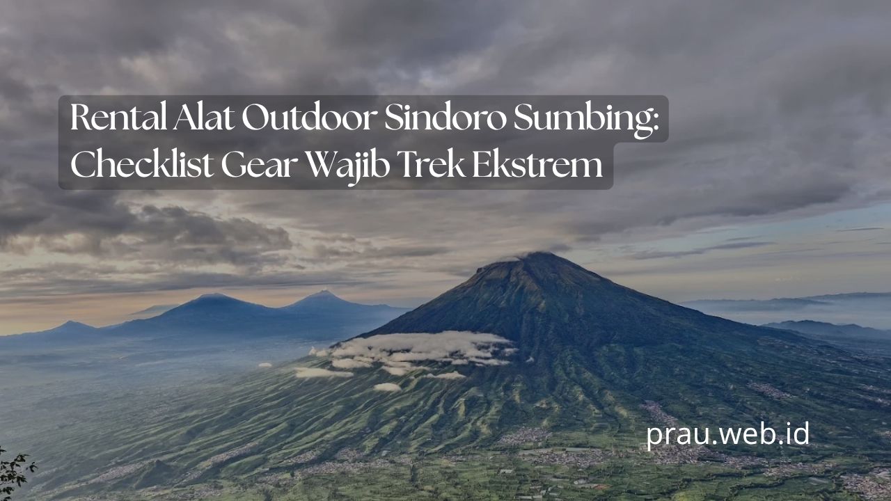 Rental Alat Outdoor Sindoro Sumbing: Checklist Gear Wajib Trek Ekstrem